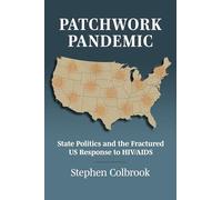 Patchwork Pandemic: State Politics and the Fractured US Response to HIV/AIDS (Studies in Government and Public Policy)