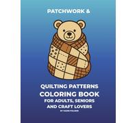 Patchwork & Quilting Patterns Coloring Book: Easy Geometric Designs, Cozy Quilt Blocks & Bold Large Print Blocks for Adults, Seniors and Craft Lovers