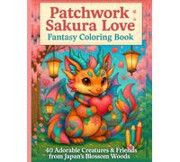 Patchwork Sakura Love Fantasy Coloring Book: 40 Kawaii Patchwork Animals from a Magical Cherry Blossom World