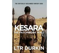 Patchwork Wall: A Desert War Epic of Lost Caravans, Rising Armies, and a World on the Brink (Kesara)