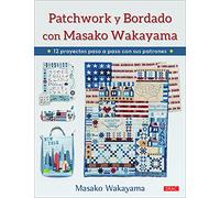 Patchwork y bordado con Masako Wakayama: 12 proyectos paso a paso con sus patrones (LABORES-PATCHWORK)