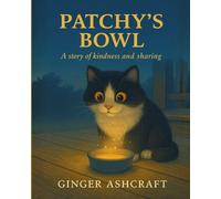 Patchy’s Bowl: A Story of Kindness and Caring: A heartwarming tale about sharing, friendship, and the magic of giving. (Stories from the Heart)