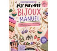 PÂTE POLYMÈRE BIJOUX MANUEL: De l'argile de conditionnement aux boucles d'oreilles, pendentifs et perles signature - un cours complet