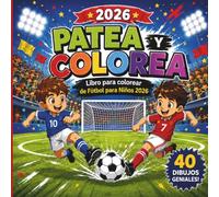 Patea y Colorea - Libro para colorear de fútbol para niños 2026: 40 increíbles dibujos de fútbol para colorear • Jugadores, goles, aficionados y ... el estadio • Para niños y niñas desde 4 años