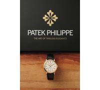 Patek Philippe: The Art of Timeless Elegance