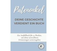 Patenonkel, deine Geschichte verdient ein Buch: Ein Erinnerungsbuch zum Ausfüllen in 52 Wochen, um dein Leben zu erzählen, Erinnerungen zu bewahren und deine Geschichte mit deiner Familie zu teilen