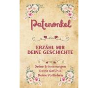 Patenonkel erzähl mir deine Geschichte: Erinnerungsbuch zum Teilen | Originelles Geschenk für den besten Paten