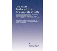 Patent and Trademark Law amendments of 1980: Hearings before a subcommittee of the Committee on Government Operations, House of Representatives, ... on H.R. 6933 ... September 16 and 17, 1980