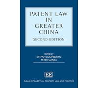Patent Law in Greater China: Second Edition (Elgar Intellectual Property Law and Practice series)