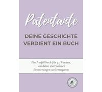 Patentante, deine Geschichte verdient ein Buch: Ein Erinnerungsbuch zum Ausfüllen in 52 Wochen, um dein Leben zu erzählen, Erinnerungen zu bewahren und deine Geschichte mit deiner Familie zu teilen