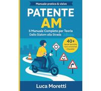 Patente AM - Libro & manuale pratico: teoria spiegata semplice, quiz ministeriali, prova pratica passo-passo; manovre, segnaletica, distanza, luci, ... microcar L6e: con, manovre piazzale e altro