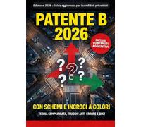 Patente B 2026: Manuale Teorico-Pratico con Schemi e Incroci a Colori | Quiz Aggiornati e Strategie Anti-Errore per Superare l'Esame al Primo Tentativo