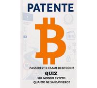 PATENTE B: Passeresti l’esame di Bitcoin? Quiz e spiegazioni per capire davvero il mondo crypto