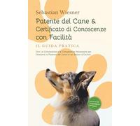 Patente del Cane & Certificato di Conoscenze con Facilità - Il Guida Pratica: Con Le Conoscenze e le Competenze Necessarie per Ottenere la Patente del ... di 5 Settimane & Domande di Esame