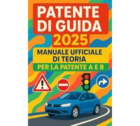 Patente di Guida 2025: Manuale Ufficiale di Teoria per la Patente A e B