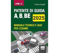 Patente di guida A, B, BE. Manuale teorico e quiz per l'esame. Aggiornato al Nuovo Codice della Strada (L. 25/11/2024 n. 177)