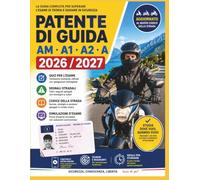Patente di Guida AM, A1, A2 e A 2026/2027: Manuale Completo con oltre 1500 Quiz Vero/Falso, Segnali Stradali a Colori, 25 Simulazioni d'Esame e Soluzioni Commentate