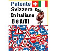 Patente Svizzera in Italiano: Guida Completa per Categorie B, A e A1, segnali stradali, Quiz e manuale