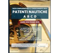 PATENTI NAUTICHE A B C D Testo Complementare: Guida agli esami 2025 (FORMAZIONE NAUTICA)