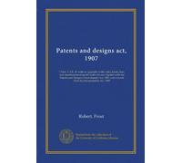 Patents and designs act, 1907: 7 Edw. 7, Ch. 29. with an appendix of the rules, forms, fees, and classification of goods under the act, together with ... extracts from the Interpretation Act, 1899