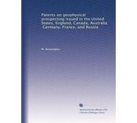 Patents on geophysical prospecting issued in the United States, England, Canada, Australia, Germany, France, and Russia
