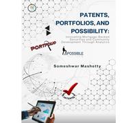 PATENTS, PORTFOLIOS, AND POSSIBILITY Innovating Mortgage-Backed Securities and Community Development through Analytics