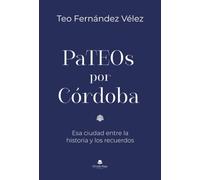 PaTEOs por Córdoba: Esa ciudad entre la historia y los recuerdos