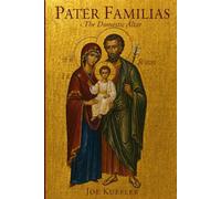 Pater Familias: The Domestic Altar: A Father's Book of Prayers and Blessings