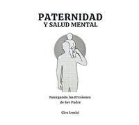Paternidad y Salud Mental: Navegando las Presiones de Ser Padre