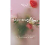 Paternidade Plena: Mulheres vivendo a plenitude da paternidade de Deus
