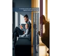 Paternità intenzionale: Da Padre Automatico a Padre Consapevole: Il metodo pratico per costruire un legame forte con i tuoi figli