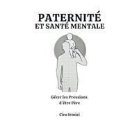 Paternité et Santé Mentale : Gérer les Pressions d’être Père