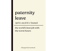 Paternity Leave Notebook: The World's Best Job with the Worst Hours: Funny Dictionary Definition Journal | 120-Page Lined Notebook for New Dads, ... Paternity Leave Gift, Baby Shower Present
