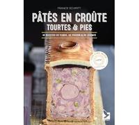 Pâtés en croute, tourtes & pies: 40 recettes de viande, de poisson & de légumes