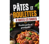 Pâtes et boulettes à toutes les sauces: Recettes faciles et gourmandes de cuisine maison (L’Art de Cuisiner Simplement)