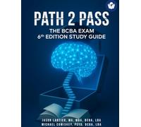 Path 2 Pass: BCBA 6th Edition Study Guide: The Ultimate guide to pass the BCBA Exam the first time & provide and receive BCBA Supervision