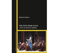 Path from Aulis, The: A Study of Aeschylus’ Oresteia