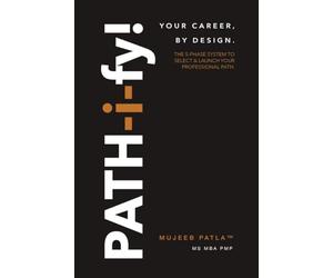PATH-i-fy!: The 5-Phase System to Select and Launch Your Professional Path.