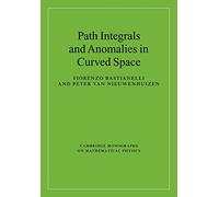 Path Integrals and Anomalies in Curved Space Paperback (Cambridge Monographs on Mathematical Physics)