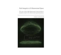 Path Integrals in N-Dimensional Space: The story of how high-dimensional classical physics manifests itself in low-dimensional quantum physics
