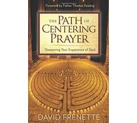Path of Centering Prayer: Deepening Your Experience of God