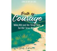 Path of Courage: Walking with loved ones through Cancer and other Serious Illnesses (Living Life With God Series)