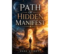 Path of Hidden Manifest: A Journey Through Inner Awakening, Hidden Patterns, and the Search for Meaning