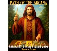 Path of the Arcana: Kabbalah, Tarot, and the Art of Everyday Alchemy
