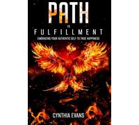 PATH TO FULFILLMENT: EMBRACING YOUR AUTHENTIC SELF TO TRUE HAPPINESS (UNFULFILLED POTENTIAL)