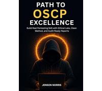 Path to OSCP Excellence: Build Real Pentesting Skill with Ethical Labs, Clean Method, and Audit-Ready Reports
