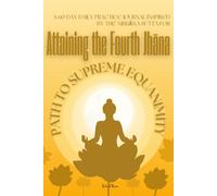 Path to Supreme Equanimity: A 60-Day Daily Practice Journal Inspired by the Nibbāna Sutta for Attaining the Fourth Jhāna