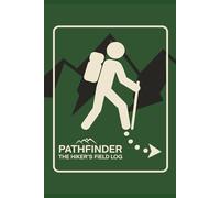 PATHFINDER: THE HIKER'S FIELD LOG: Record Trail Details, Gear, and Terrain | Includes Safety Guide and Gear Checklist | Track Campsites, Hazards & Conditions | Compact 6×9 Hiking Log for Field Use