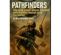 Pathfinders: How 16 Air Assault Brigade Redefined Rapid Response Warfare in the 21st Century (Silent Warriors: Inside the World’s Elite Special Forces)