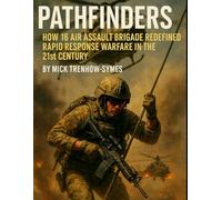 Pathfinders: How 16 Air Assault Brigade Redefined Rapid Response Warfare in the 21st Century (Silent Warriors: Inside the World’s Elite Special Forces)